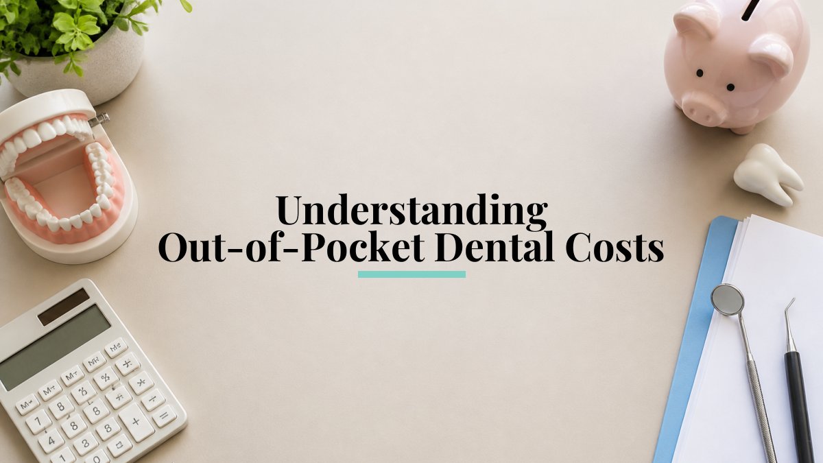Understanding Out-of-Pocket Dental Costs