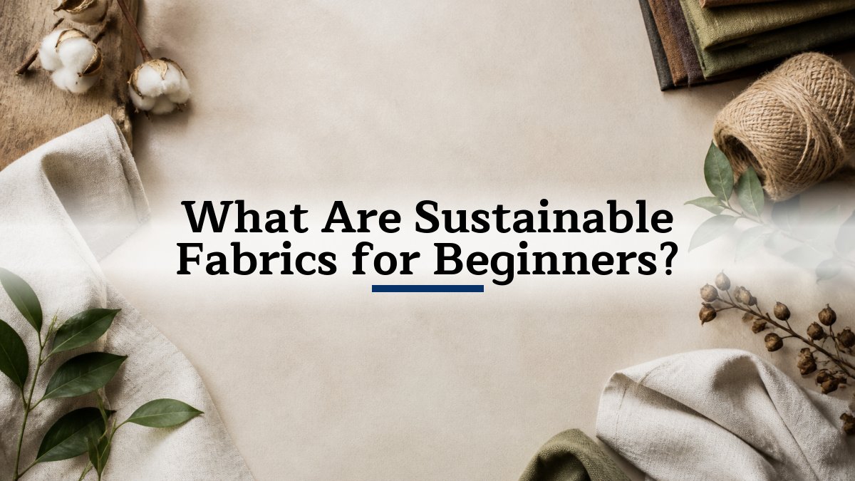 What Are Sustainable Fabrics for Beginners?