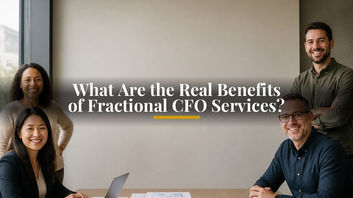What Are the Real Benefits of Fractional CFO Services?