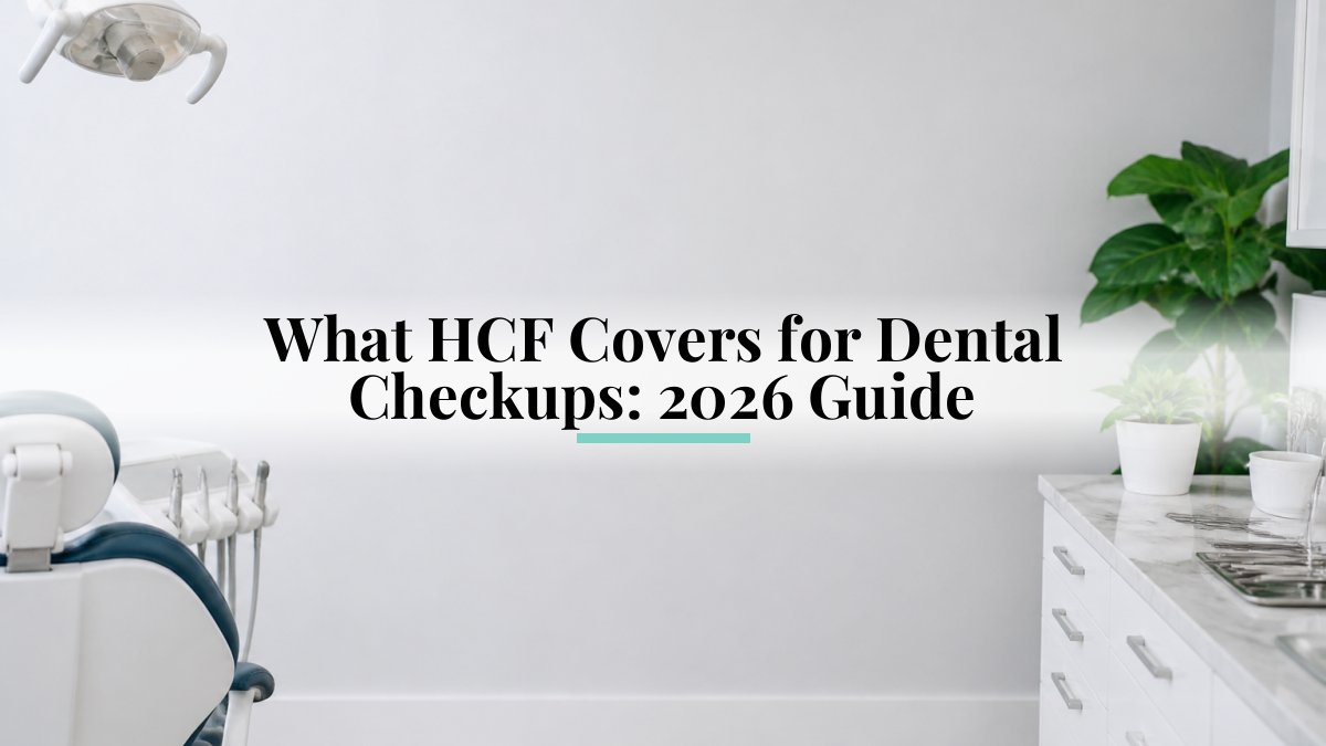 What HCF Covers for Dental Checkups: 2026 Guide