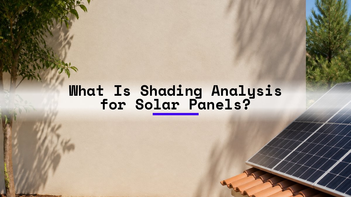 What Is Shading Analysis for Solar Panels?