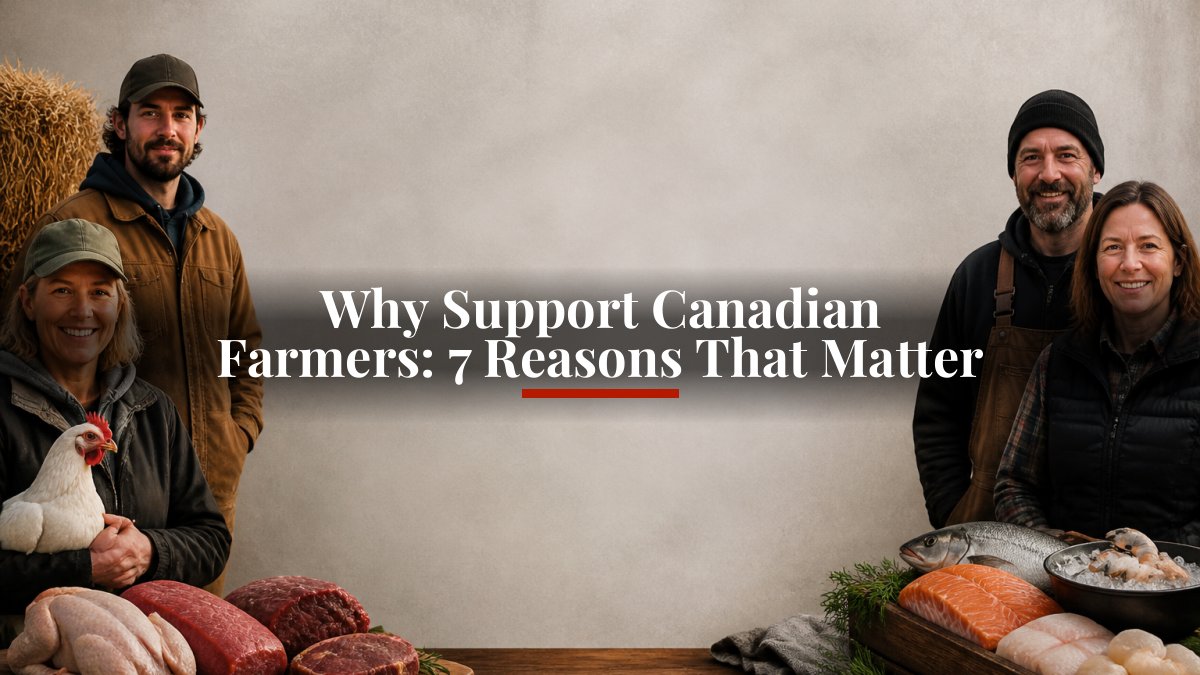 Why Support Canadian Farmers: 7 Reasons That Matter